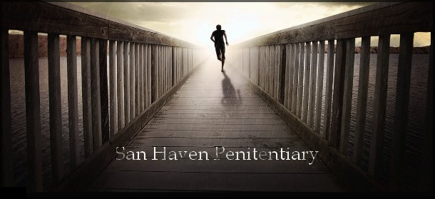 - - San Haven Penitentiary - - **RPG**